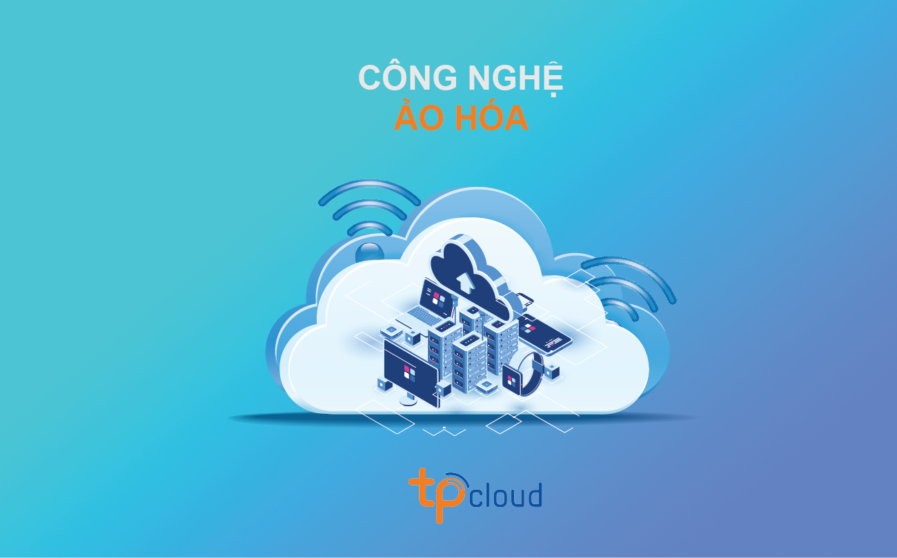 virtualization-technology---cong-nghe-ao-hoa
