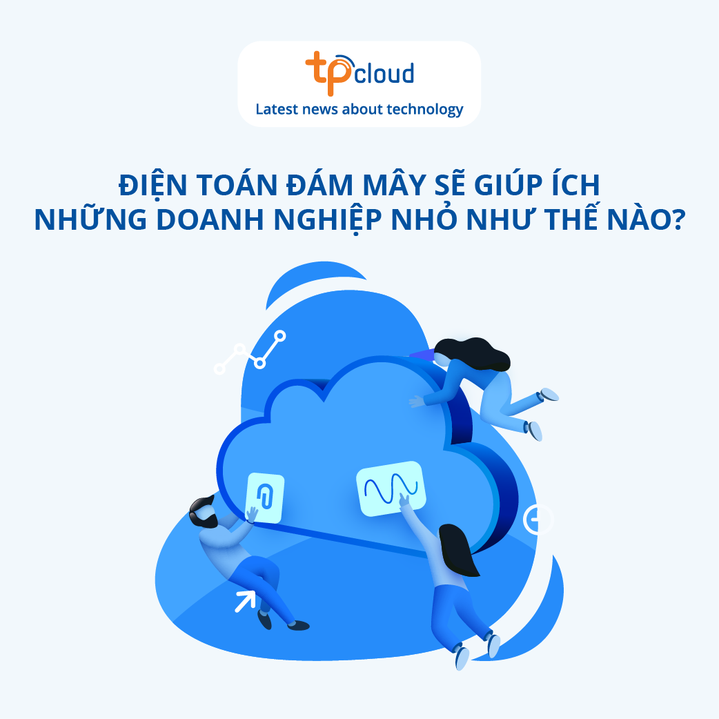 dien-toan-dam-may-se-giup-ich-nhung-doanh-nghiep-nho-nhu-the-nao