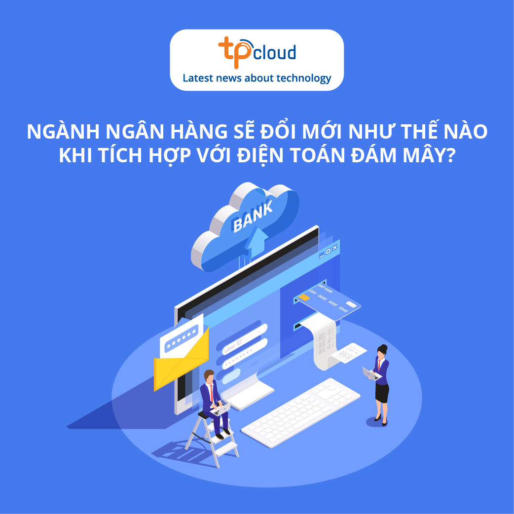 nganh-ngan-hang-se-doi-moi-nhu-the-nao-khi-tich-hop-voi-dien-toan-dam-may